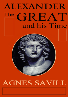 Title details for Alexander the Great and His Time by Agnes Savill - Available